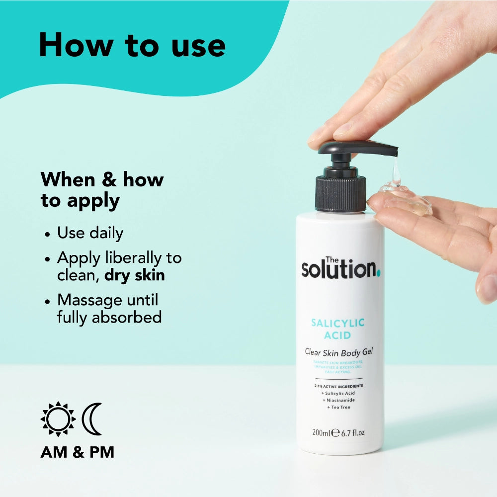 How to use The Solution Salicylic Acid Clear Skin Body Gel: use daily, apply liberally to clean, dry skin, massage until full absorbed.