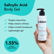 The Solution Salicylic Acid Clear Skin Body Gel targets impurities, helps reduce oiliness, helps combat breakouts, a lightweight gel with 1.55% active ingredients