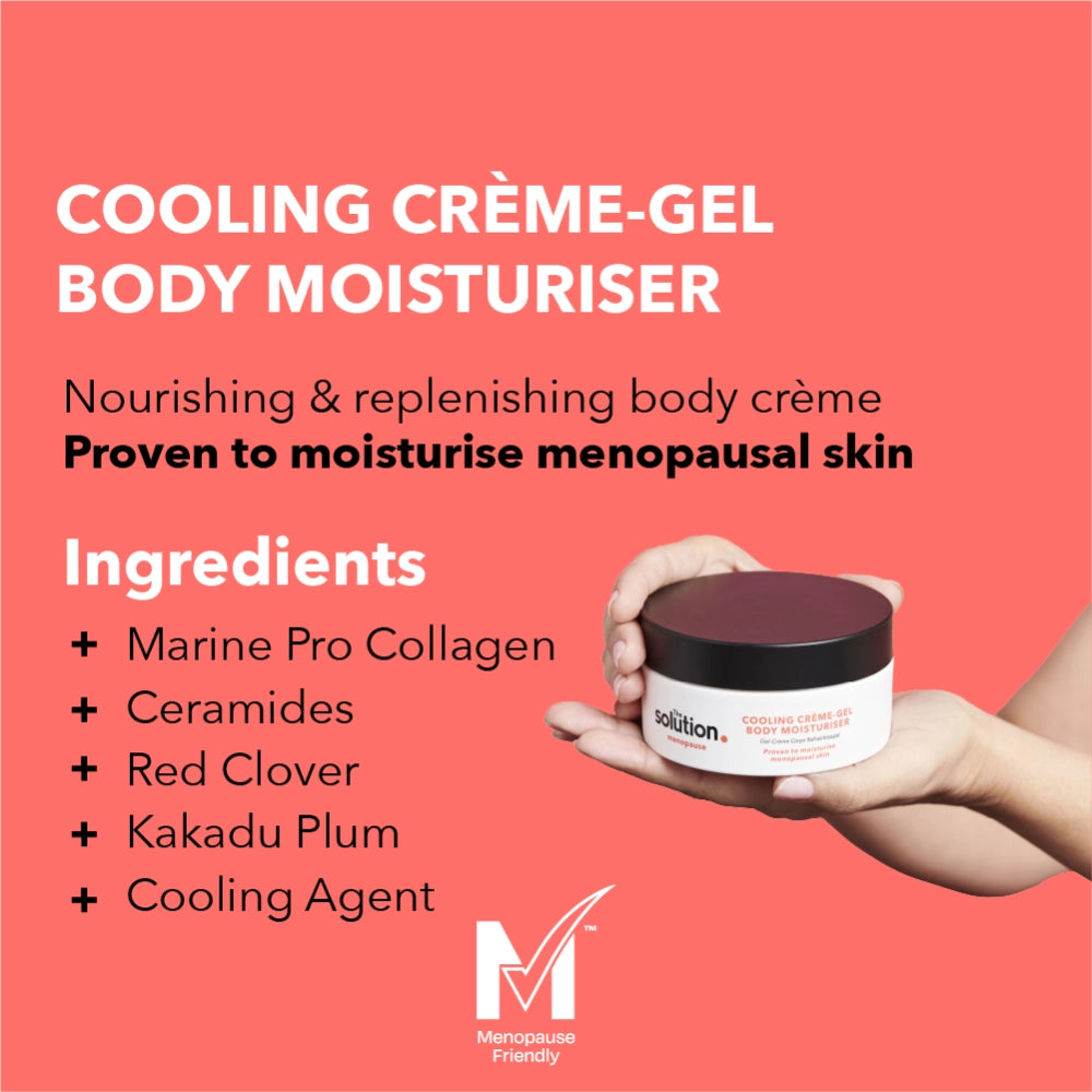 The Solution Menopause Cooling Creme-Gel Body Moisturiser nourishing and replenishing body crème proven to moisturise menopausal skin. Ingredients: Marine pro collagen, ceramides, red clover, Kakadu plum, cooling agent  